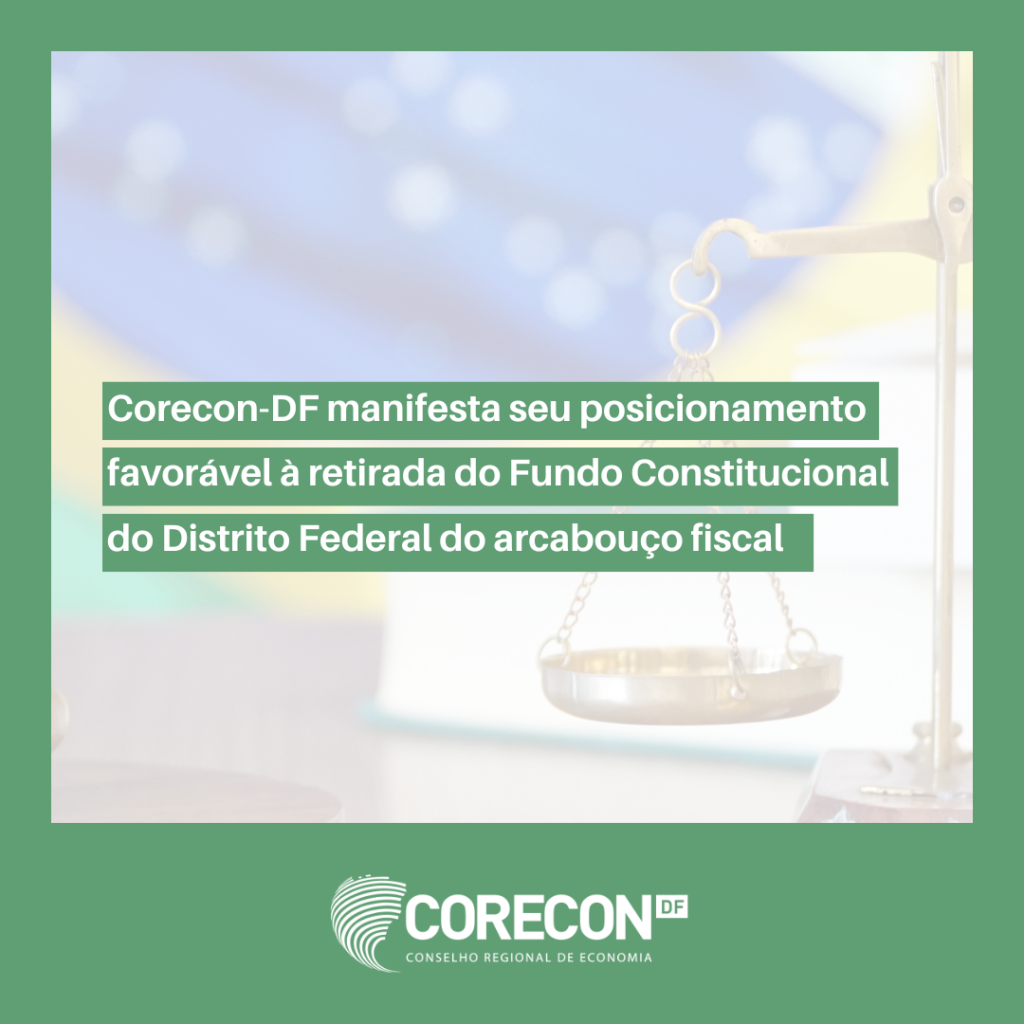 Corecon-DF manifesta seu posicionamento favorável à retirada do Fundo Constitucional do Distrito Federal do arcabouço fiscal