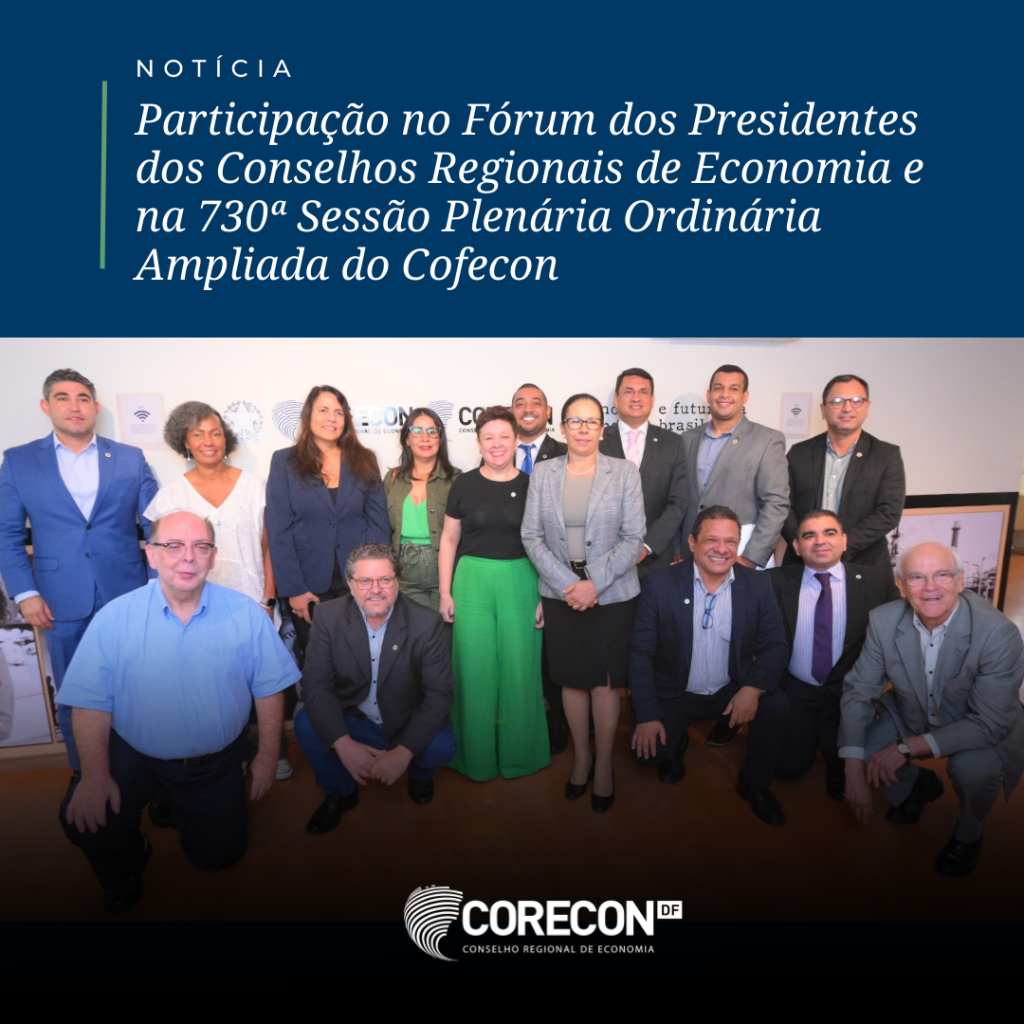 Participação no Fórum dos Presidentes dos Conselhos Regionais de Economia e na 730ª Sessão Plenária Ordinária Ampliada do Cofecon