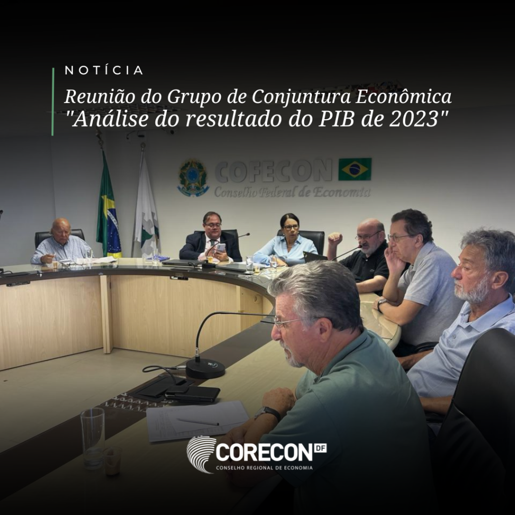 Reunião do Grupo de Conjuntura Econômica do Corecon-DF Destaca Análise do PIB de 2023