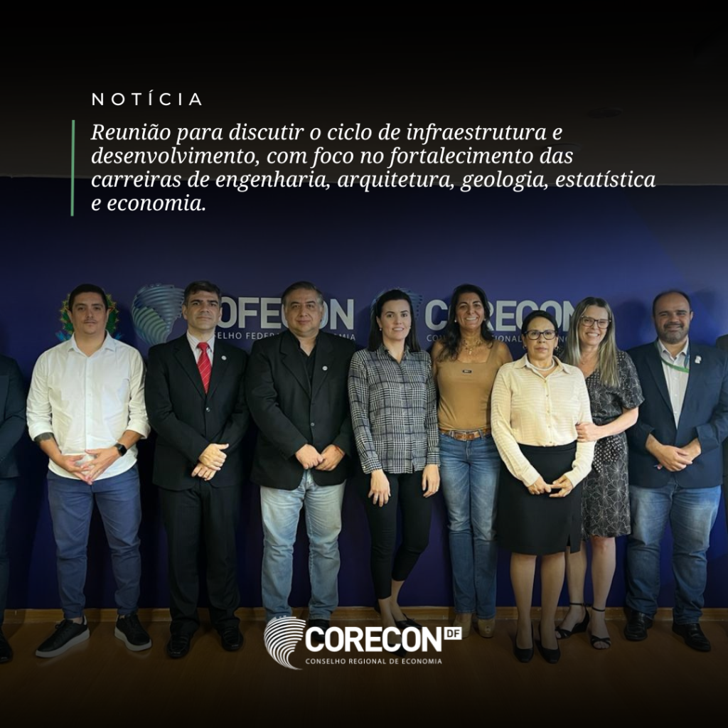 Reunião para discutir o ciclo de Infraestrutura e Desvolvimento, com foco no fortalecimento das carreiras de engenharia, arquitetura, geologia, estatística e economia