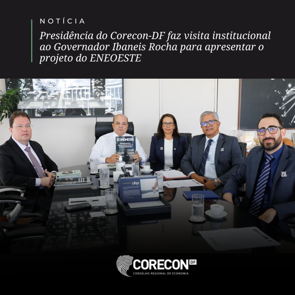 📢 Corecon-DF Apresenta Projeto ENEOESTE ao Governador Ibaneis e Secretário de Economia Ney Ferraz Júnior