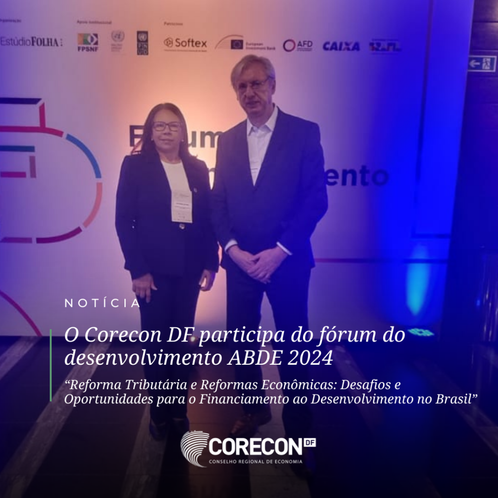 Corecon DF participa do Fórum de Desenvolvimento ABDE 2024: Reforma Tributária e Reformas Econômicas: Desafios e Oportunidades para o Financiamento ao Desenvolvimento no Brasil