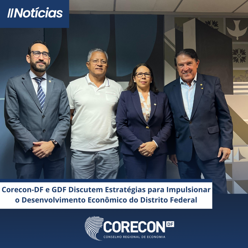 Corecon-DF e GDF Discutem Estratégias para Impulsionar o Desenvolvimento Econômico do Distrito Federal