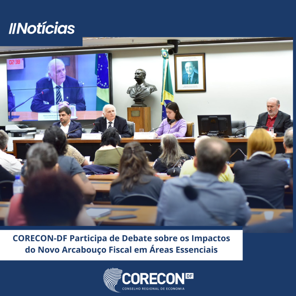 CORECON-DF Participa de Debate sobre os Impactos do Novo Arcabouço Fiscal em Áreas Essenciais.
