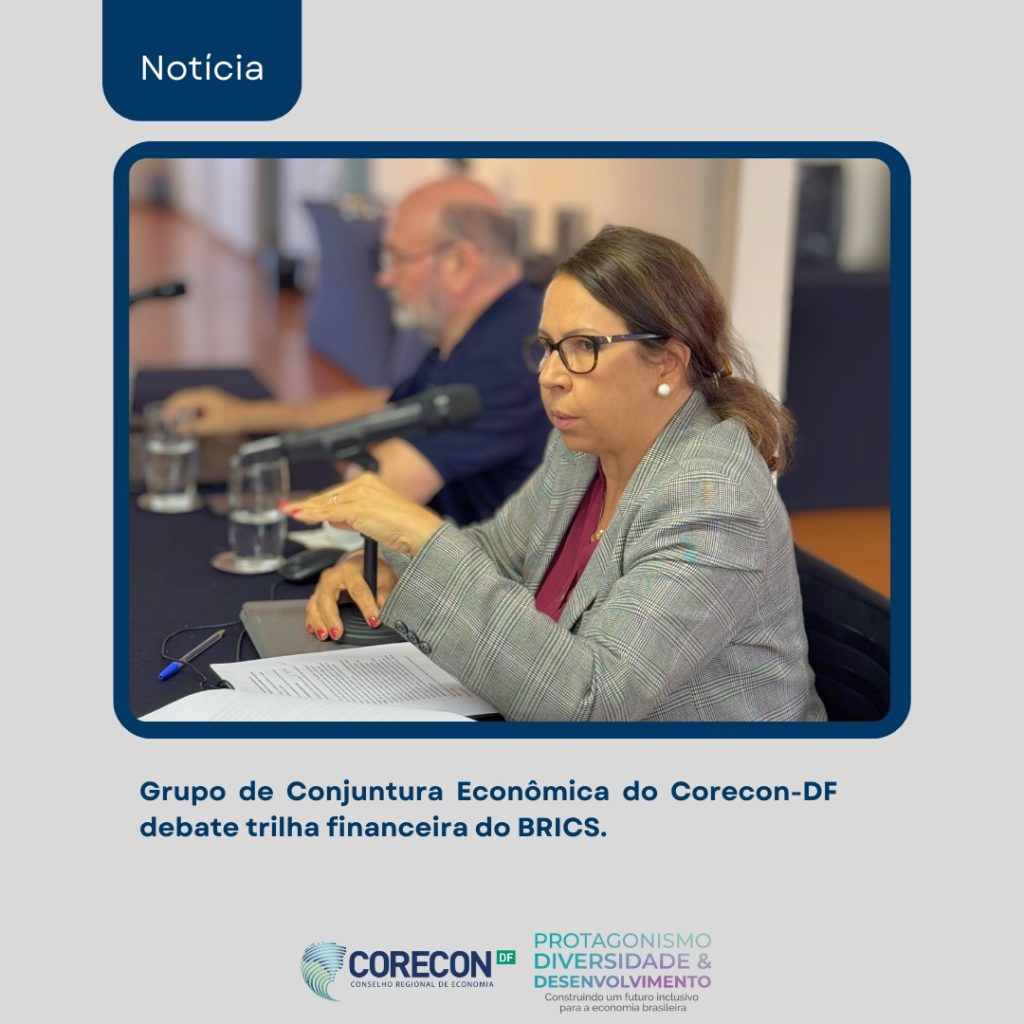 Corecon-DF realiza evento sobre o BRICS com especialistas em trilhas financeiras e integração global