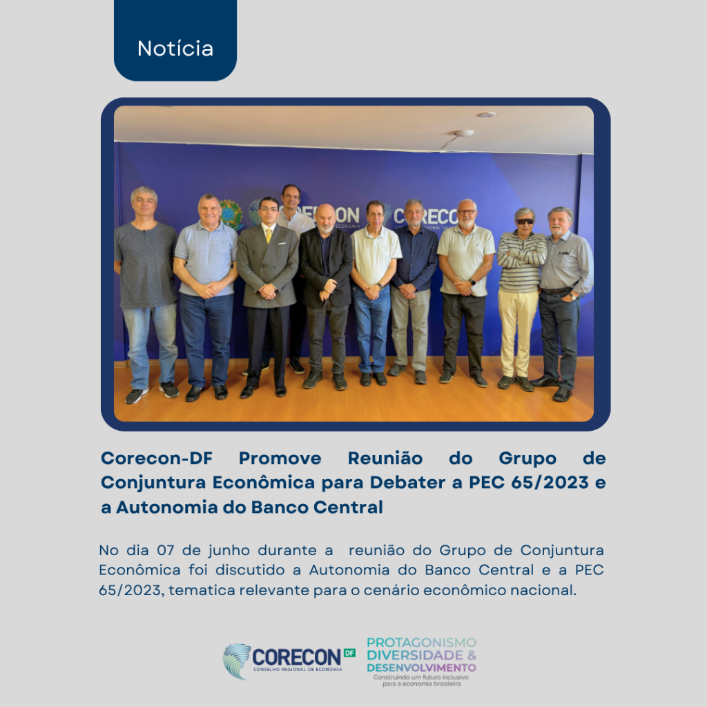 Corecon-DF Promove Reunião do Grupo de Conjuntura Econômica para Debater a PEC 65/2023 e a Autonomia do Banco Central